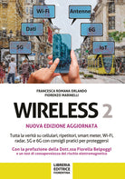 Wireless 2. Tutta la verit su cellulari, ripetitori, smart-meter, Wi-Fi, radar, 5G e 6G con consigli pratici per proteggersi