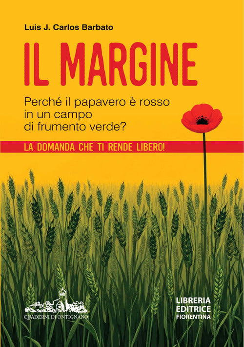 Il margine. Perché in un campo di frumento verde il papavero è rosso? La domanda che ti rende libero