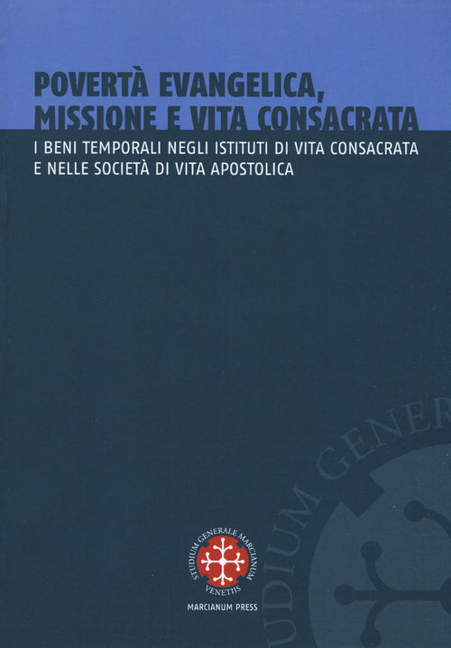 Povert evangelica, missione e vita consacrata. I beni temporali negli istituti di vita consacrata e nelle societ di vita apostolica