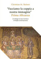 Facciamo la coppia a nostra immagine. Prima Alleanza. Un dialogo tra Sacra Scrittura e famiglia contemporanea