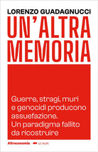 Un'altra memoria. Guerre, stragi, muri e genocidi producono assuefazione. Un paradigma fallito da ricostruire