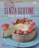 Ricette senza glutine. Dolci e salate, 100% appetitose, 100% facili
