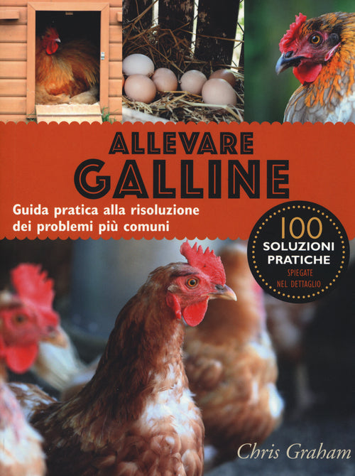Allevare galline. Guida pratica alla risoluzione dei problemi pi comuni
