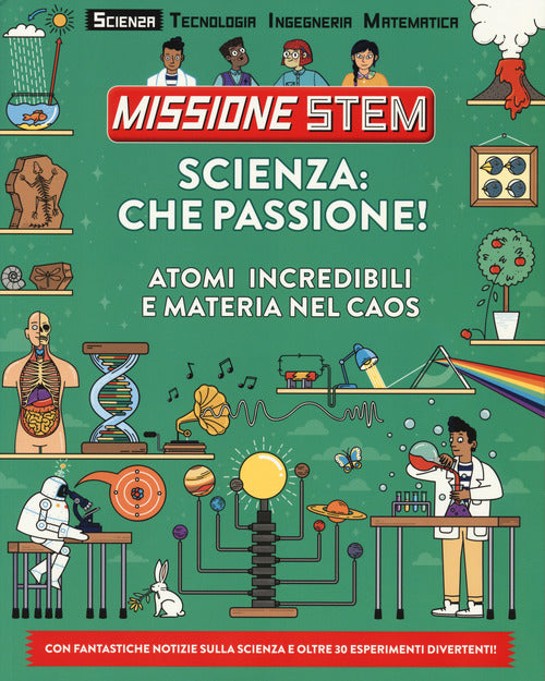 Scienza: che passione! Atomi incredibili e materia nel caos. Missione Stem