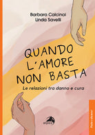 Quando l'amore non basta. Le relazioni tra danno e cura