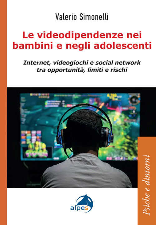 Le videodipendenze nei bambini e negli adolescenti. Internet, videogiochi e social network tra opportunit, limiti e rischi
