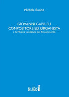 Giovanni Gabrieli compositore ed organista e la musica veneziana del Rinascimento
