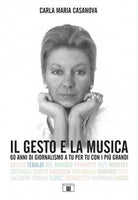 Il gesto e la musica. 60 anni di giornalismo a tu per tu con i più grandi