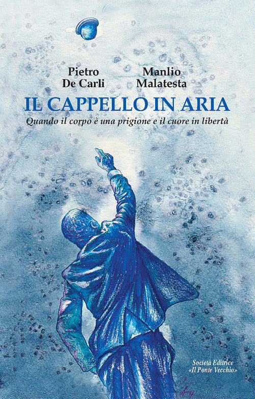 Il cappello in aria. Quando il corpo una prigione e il cuore in libert