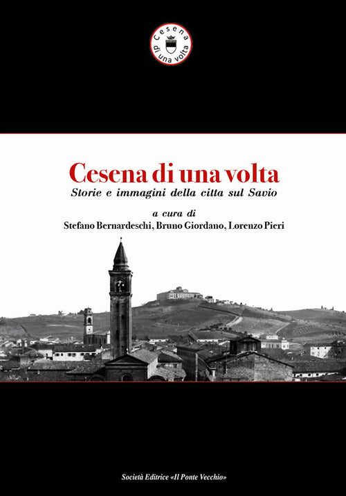 Cesena di una volta. Storie e immagini della citt sul Savio
