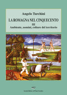 La Romagna nel Cinquecento. Vol. 3: Ambiente, uomini, colture del territorio