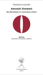Antonio Gramsci. Dal liberalismo al comunismo critico