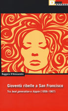 Gioventu ribelle a San Francisco. Tra beat generation e hippie (1956-1967)