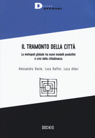 Il tramonto della citt. La metropoli globale tra nuovi modelli produttivi e crisi della cittadinanza