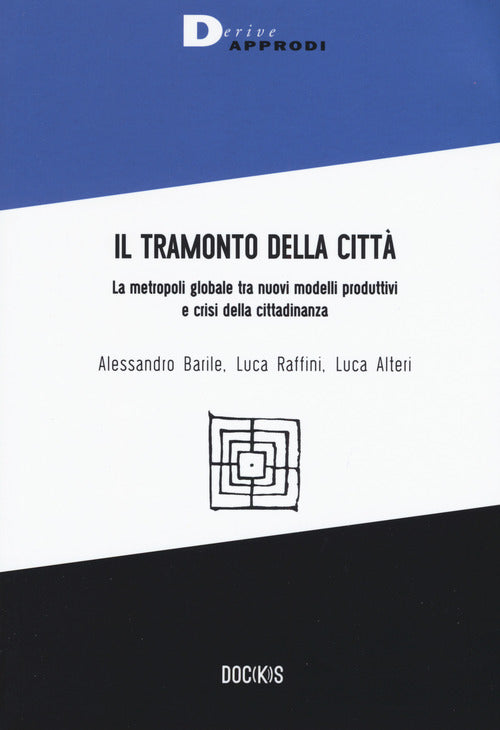 Il tramonto della citt. La metropoli globale tra nuovi modelli produttivi e crisi della cittadinanza