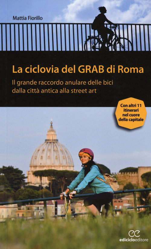 La ciclovia del Grab di Roma. Il grande raccordo anulare delle bici dalla citt antica alla street art