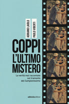 Coppi l'ultimo mistero. Le verit mai raccontate sul tramonto del Campionissimo