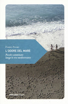 L'odore del mare. Piccole camminate lungo le rive mediterranee