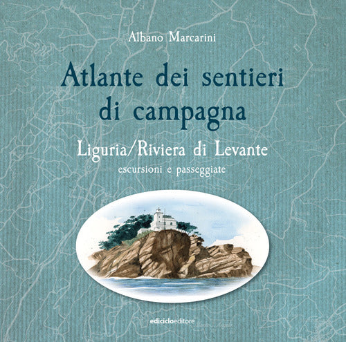 Atlante dei sentieri di campagna. Liguria, Riviera di Levante. Escursioni e passeggiate