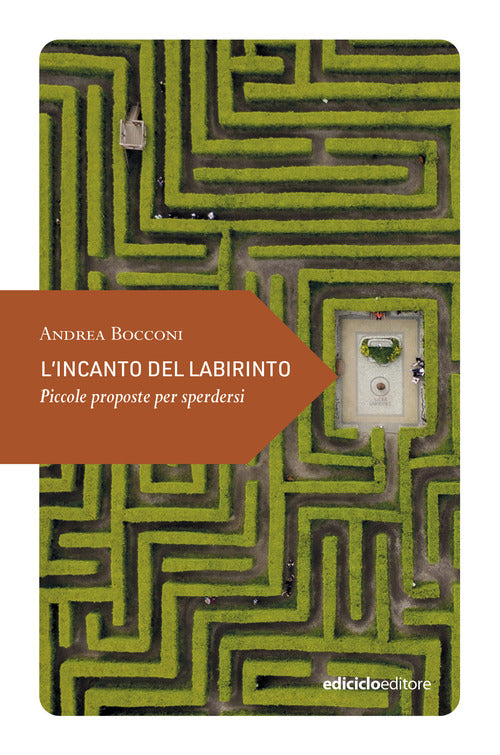 L'incanto del labirinto. Piccole proposte per sperdersi