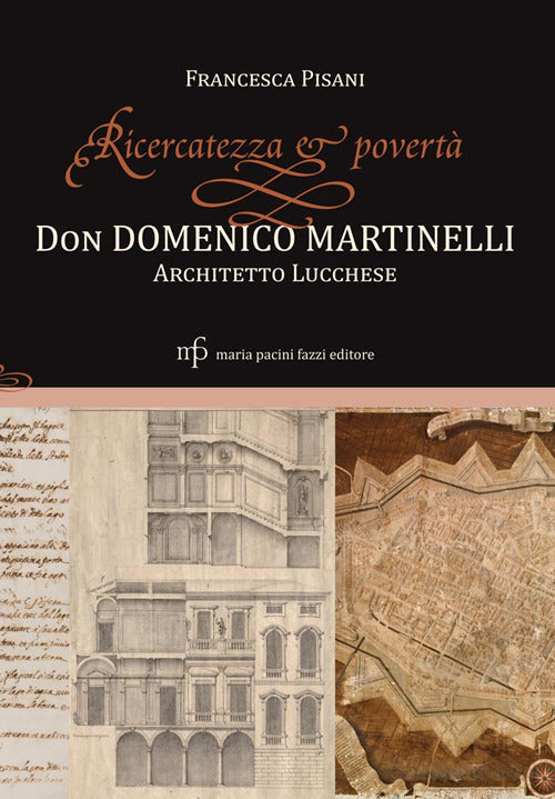 Ricercatezza e povert. Don Domenico Martinelli architetto lucchese