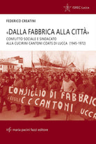 Dalla fabbrica alla citt. Conflitto sociale e sindacato alla Cucirini Cantoni Coats di Lucca (1945-1972)