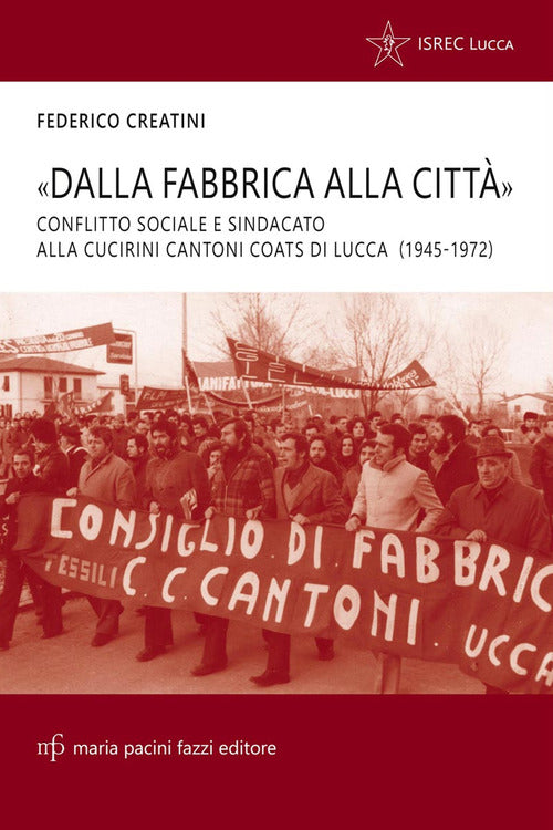 Dalla fabbrica alla citt. Conflitto sociale e sindacato alla Cucirini Cantoni Coats di Lucca (1945-1972)