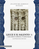 Lecce e il Salento. Vol. 1: I centri urbani, le architetture e il cantiere barocco