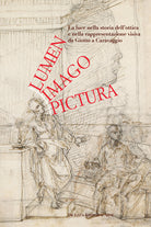 Lumen, imago, pictura. La luce nella storia dellottica e nella rappresentazione visiva da Giotto a Caravaggio