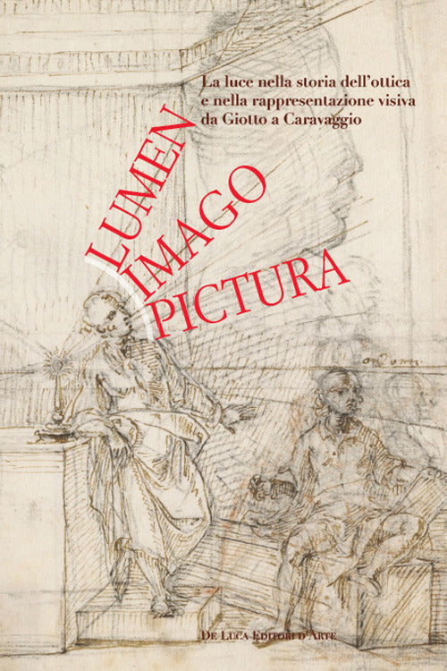 Lumen, imago, pictura. La luce nella storia dellottica e nella rappresentazione visiva da Giotto a Caravaggio