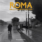 Roma nella camera oscura. Fotografie della citt dall'Ottocento a oggi. Catalogo della mostra (Roma, 27 marzo-22 settembre 2019)