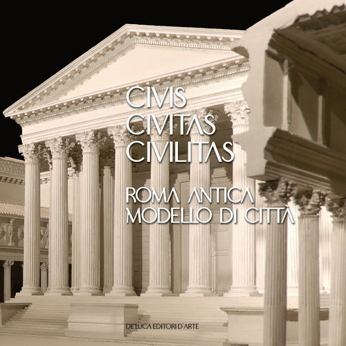 Civis civitas civilitas. Roma antica modello di citt. Ediz. italiana e inglese