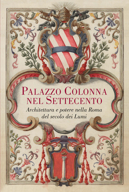 Palazzo Colonna nel Settecento. Architettura e potere nella Roma del secolo dei Lumi