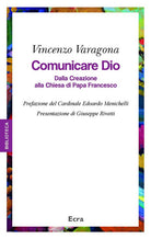 Comunicare Dio. Dalla creazione alla Chiesa di papa Francesco