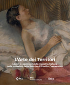 L'arte dei territori. Lavori e capolavori della maestria italiana nelle collezioni delle Banche di Credito Cooperativo