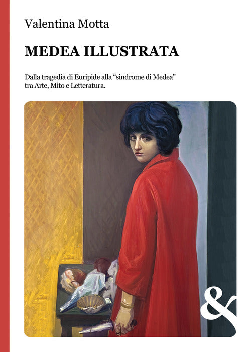 Medea illustrata. Dalla tragedia di Euripide alla \sindrome di Medea\ tra Arte, Mito e Letteratura
