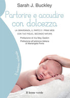 Partorire e accudire con dolcezza. La gravidanza, il parto e i primi mesi con tuo figlio, secondo natura
