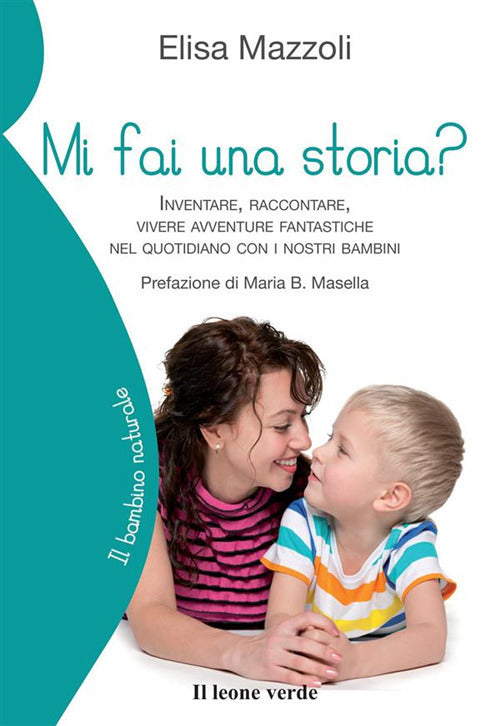 Mi fai una storia? Inventare, raccontare, vivere avventure fantastiche nel quotidiano con i nostri bambini