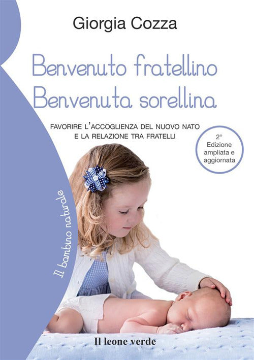 Benvenuto fratellino, benvenuta sorellina. Favorire l'accoglienza del nuovo nato e la relazione tra fratelli