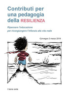 Contributi per una pedagogia della resilienza. Ripensare l'educazione per ricongiungere l'infanzia alla vita reale. Convegno (3 marzo 2018)