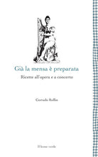 Già la mensa è preparata. Ricette all'opera e a concerto