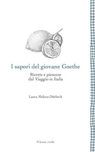 I sapori del giovane Goethe. Ricette e pietanze dal «Viaggio in Italia»