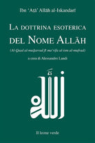 La dottrina esoterica del nome Allāh. Trattato sull'aspirazione spirituale verso il Principio dell'esistenza mediante il Nome divino Allāh