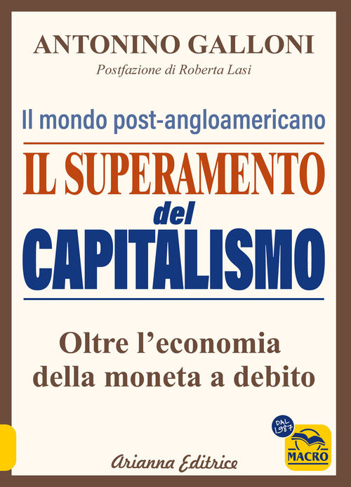 Il superamento del capitalismo. Il mondo post-angloamericano. Oltre l'economia della moneta a debito
