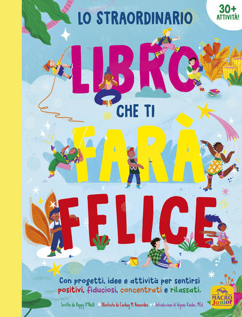Lo straordinario libro che ti far felice. Con progetti, idee e attivit per sentirsi positivi, fiduciosi, concentrati e rilassati