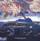 Procida. Architettura e paesaggio. Documenti e immagini per la storia dell'isola