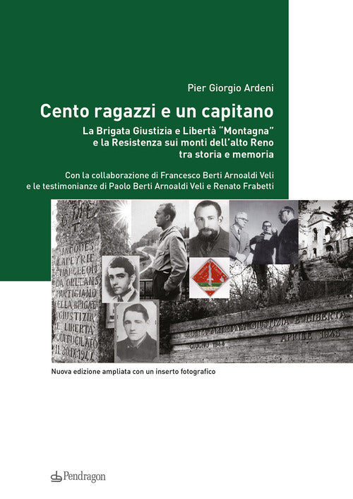 Cento ragazzi e un capitano. La brigata Giustizia e Libertà Montagna e la Resistenza sui monti dell'alto Reno tra storia e memoria
