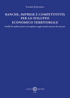 Banche, imprese e competitività per lo sviluppo economico e territoriale. Profili di analisi teorica ed empirica negli attuali contesti di mercato