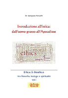 Introduzione all'etica: dall'uomo grasso all'apocalisse. Etica & Bioetica tra filosofia e spiritualità. Vol. 1