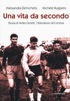 Una vita da secondo. Storia di Mirko Ferretti, l'allenatore nell'ombra